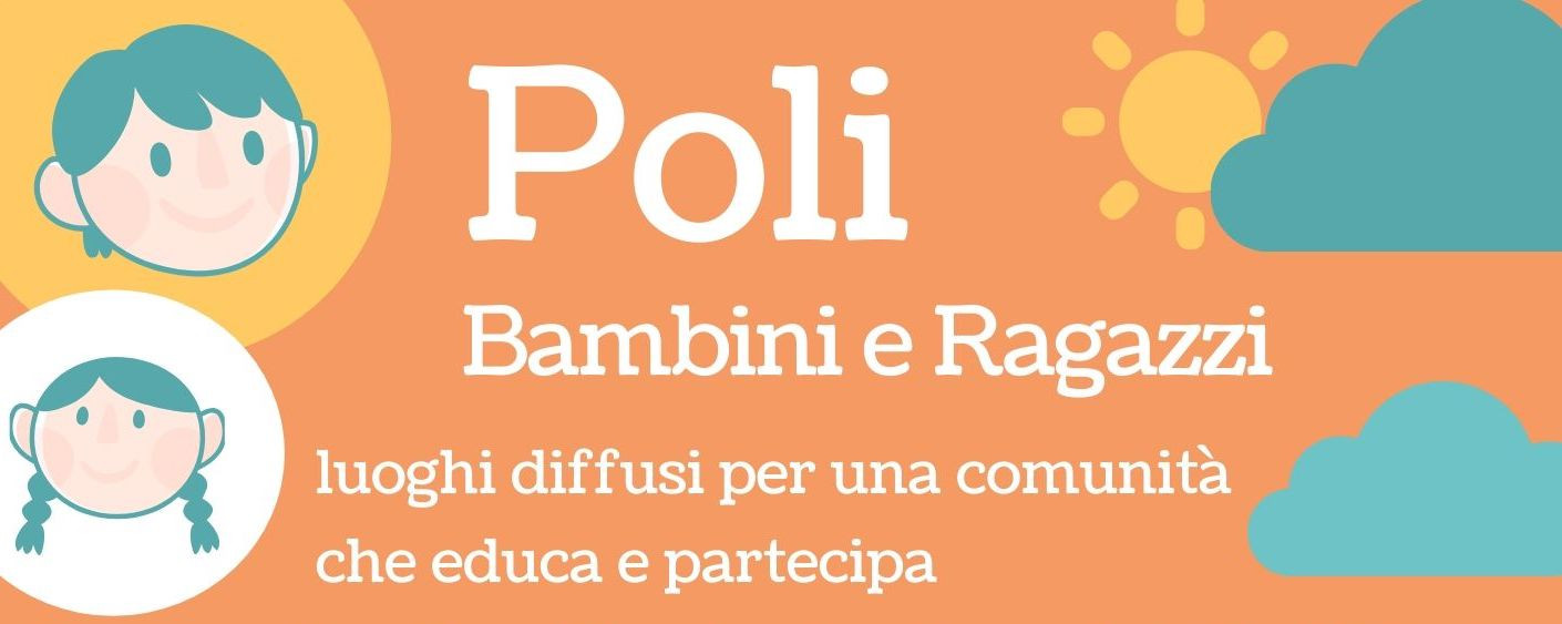 Poli Bambini e Ragazzi - luoghi diffusi per una comunità che educa e partecipa